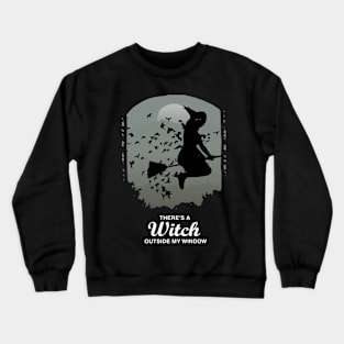 There's a Witch Outside My Window Crewneck Sweatshirt